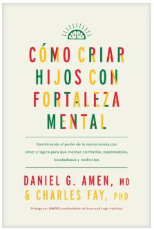 Cómo Criar Hijos Con Fortaleza Mental Combinando El Poder de la Neurociencia Con Amor Y Lógica...