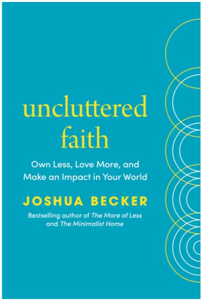 Uncluttered Faith: Own Less, Love More, and Go Change the World: A Minimalist Book