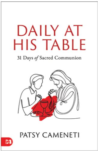 Daily at His Table A 31-Day Devotional for Sacred Communion