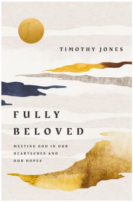 Fully Beloved: Meeting God in Our Heartaches and Our Hopes