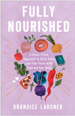 Fully Nourished: A Grace-Filled Approach to Ditch Diets and Find Peace with Food and Your Body