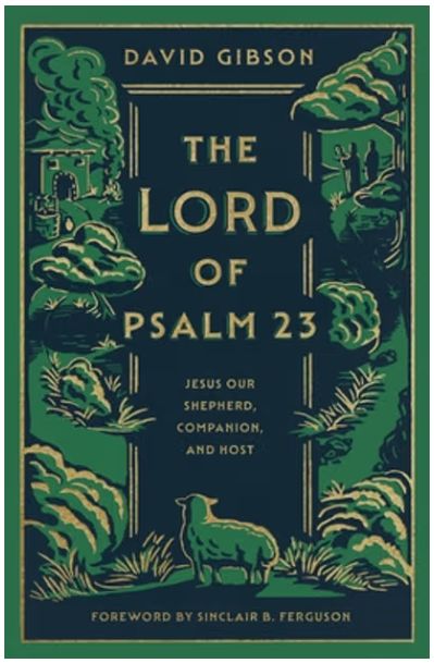 The Lord of Psalm 23: Jesus Our Shepherd, Companion, and Host (with Study Questions)