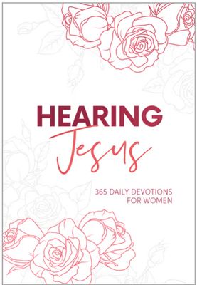 Hearing Jesus: 365 Daily Devotions for Women