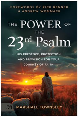The Power of the 23rd Psalm: His Presence, Protection, and Provision for Your Journey of Faith
