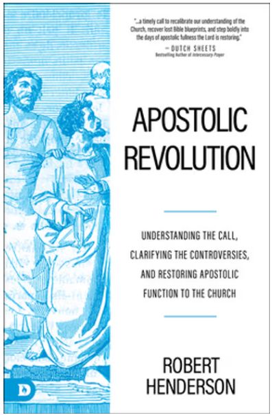 Apostolic Revolution: Understanding the Call, Clarifying the Controversies, and Restoring Apostolic Function to the Church