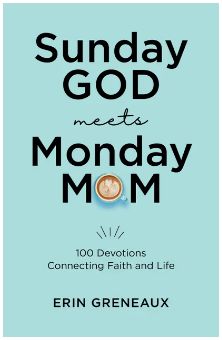 Sunday God Meets Monday Mom: 100 Devotions Connecting Faith and Life
