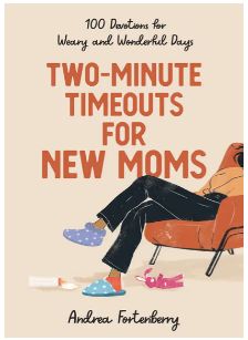 Two-Minute Timeouts for New Moms: 100 Devotions for Weary and Wonderful Days