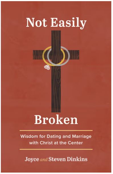 Not Easily Broken: Wisdom for Dating and Marriage with Christ at the Center