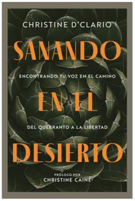Sanando En El Desierto: Encontrando Tu Voz En El Camino del Quebranto a la Libertad