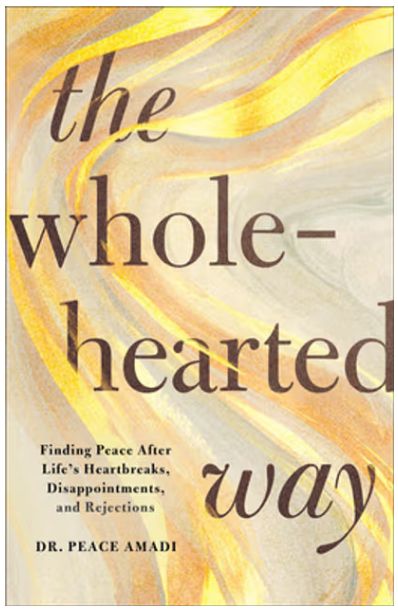 The Wholehearted Way: Finding Peace After Life's Heartbreaks, Disappointments, and Rejections