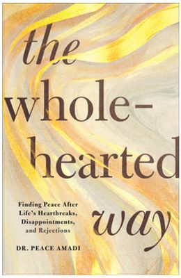 The Wholehearted Way: Finding Peace After Life's Heartbreaks, Disappointments, and Rejections