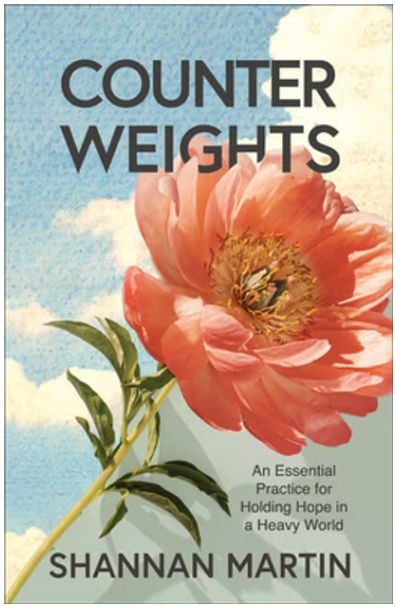 Counterweights: An Essential Practice for Holding Hope in a Heavy World