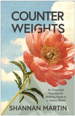 Counterweights: An Essential Practice for Holding Hope in a Heavy World