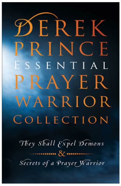 Derek Prince Essential Prayer Warrior Collection: They Shall Expel Demons and Secrets of a Prayer Warrior