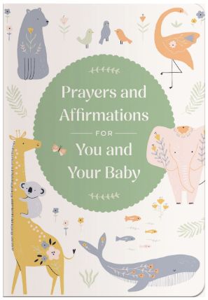Prayers and Affirmations for You and Your Baby