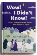 Wow! I Didn’t Know! Things You Never Knew About the Stories of Jesus