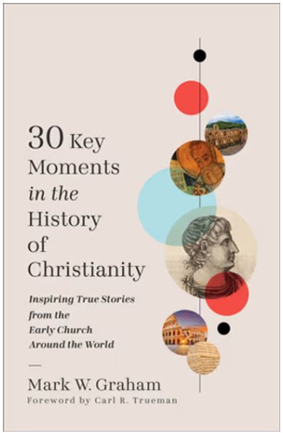 30 Key Moments in the History of Christianity: Inspiring True Stories from the Early Church Around the World