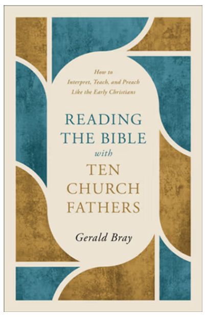 Reading the Bible with Ten Church Fathers: How to Interpret, Teach, and Preach Like the Early Christians