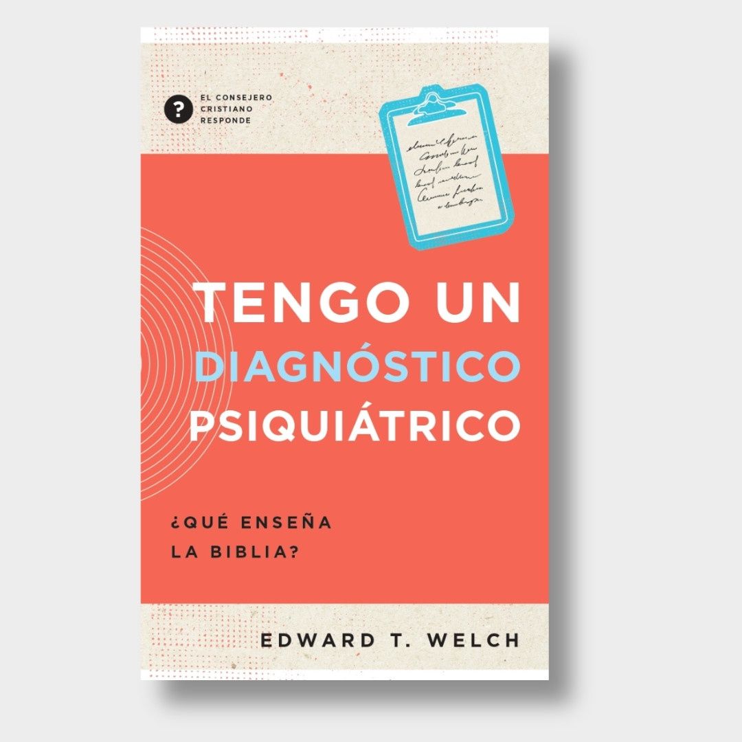 Tengo Un Diagnóstico Psiquiátrico: ¿Qué Enseña La Biblia?