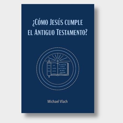¿Cómo Jesús Cumple El Antiguo Testamento?