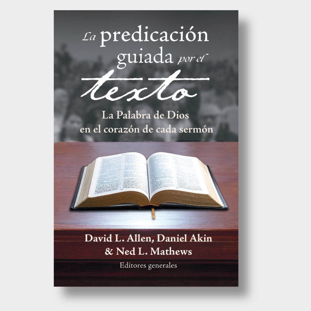 La predicación guiada por el texto: La Palabra de Dios en el corazón de cada sermón
