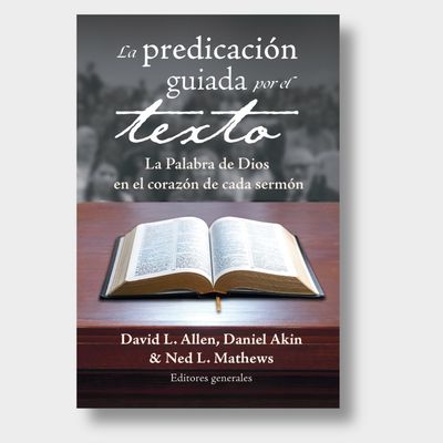 La predicación guiada por el texto: La Palabra de Dios en el corazón de cada sermón
