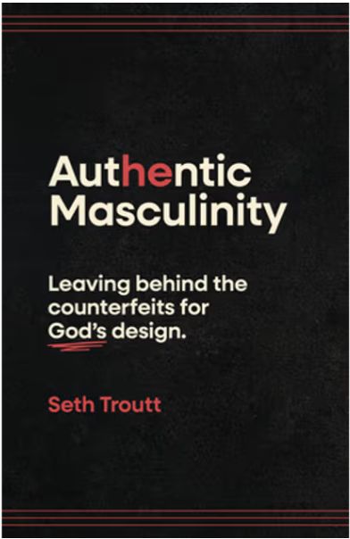 Authentic Masculinity: Leaving Behind the Counterfeits for God's Design