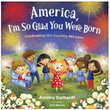 America, I'm So Glad You Were Born: Celebrating the Country We Love