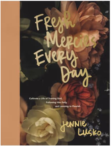 Fresh Mercies Every Day: Cultivate a Life of Trusting God, Following Him Daily, and Learning to Flourish