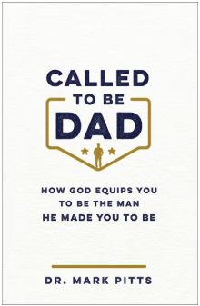 Called to Be Dad: How God Equips You to Be the Man He Made You to Be