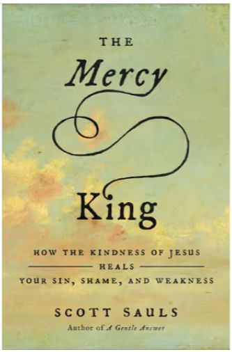 The Mercy King: How the Kindness of Jesus Heals Your Sin, Shame, and Weakness