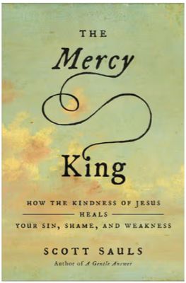 The Mercy King: How the Kindness of Jesus Heals Your Sin, Shame, and Weakness