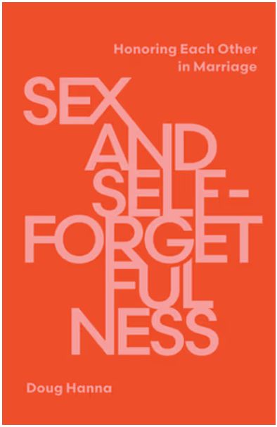 Sex and Self-Forgetfulness: Honoring Each Other in Marriage