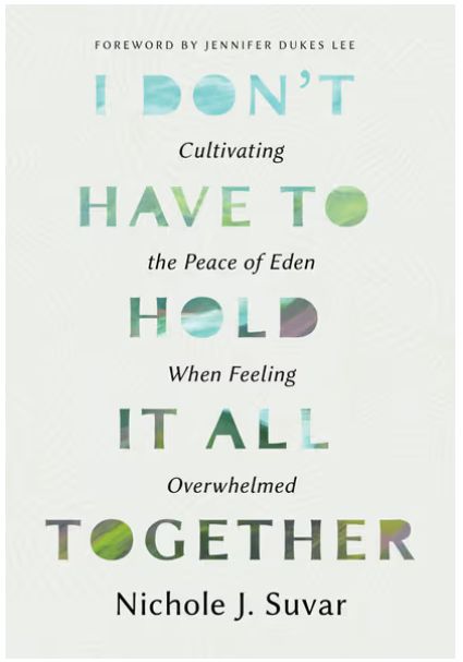 I Don't Have to Hold It All Together: Cultivating the Peace of Eden When Feeling Overwhelmed