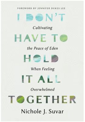 I Don't Have to Hold It All Together: Cultivating the Peace of Eden When Feeling Overwhelmed