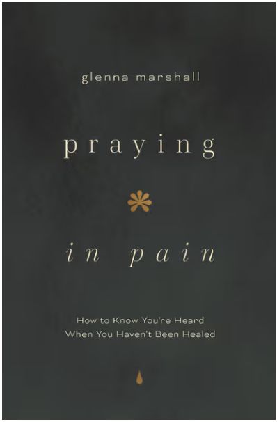 Praying in Pain: How to Know You're Heard When You Haven't Been Healed