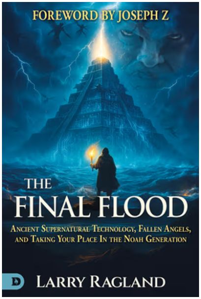 The Final Flood: Ancient Supernatural Technology, Fallen Angels, and Taking Your Place in the Noah Generation