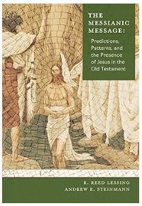 The Messianic Message: Predictions, Patters, and the Presence of Jesus in the Old Testament