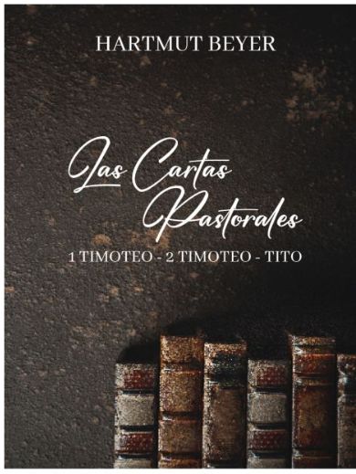 Las Cartas Pastorales: 1 Timoteo - 2 Timoteo - Tito