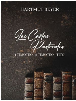 Las Cartas Pastorales: 1 Timoteo - 2 Timoteo - Tito