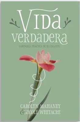 Vida Verdadera: Sabiduría Práctica de Eclesiastés