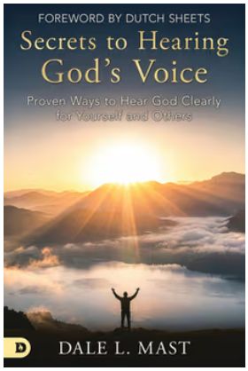 Secrets to Hearing God's Voice: Proven Ways to Hear God Clearly for Yourself and Others