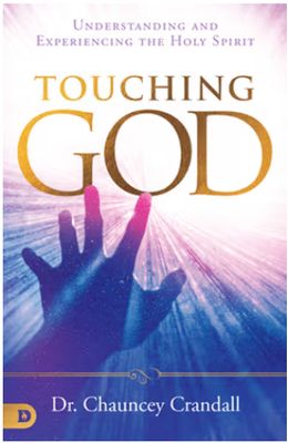 Touching God:c Understanding and Experiencing the Holy Spirit