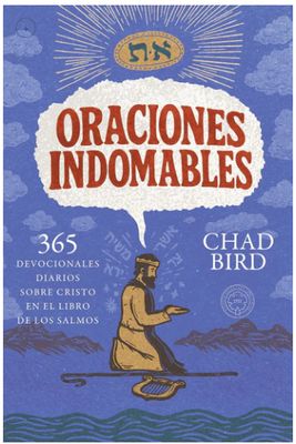 Oraciones Indomables: 365 Devocionales Diarios Sobre Cristo En El Libro De Los Salmos