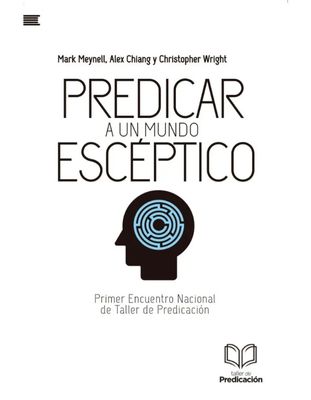 Predicar A Un Mundo Escéptico: Primer Encuentro Nacional de Taller de Predicación