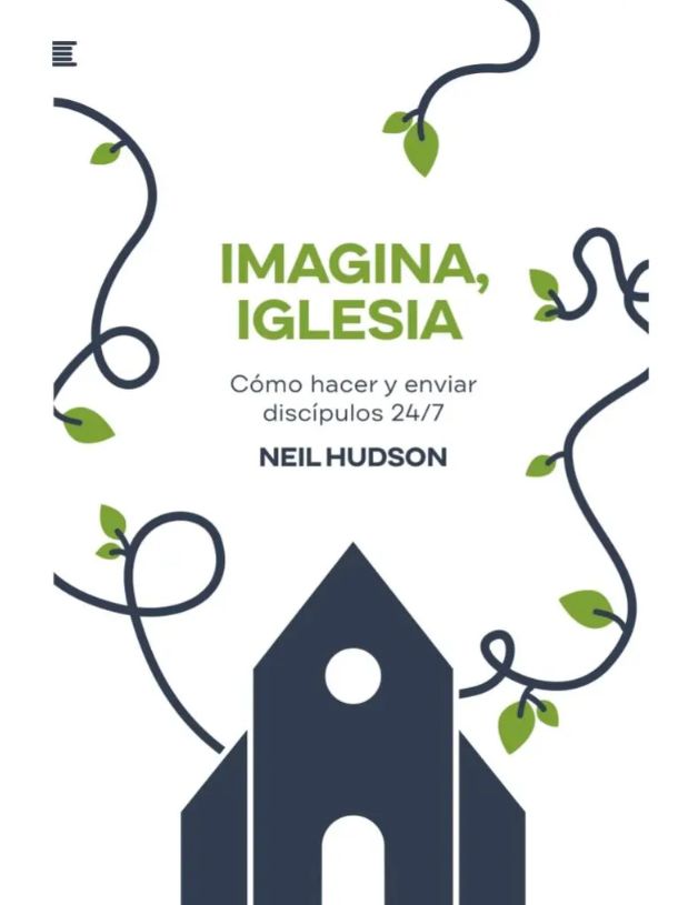 Imagina, Iglesia: Cómo Hacer Y Enviar Discípulos 24/7