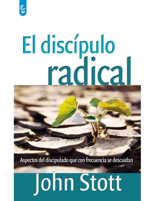 El Discípulo Radical: Aspectos Del Discipulado Que Con Frecuencia Se Descuidan