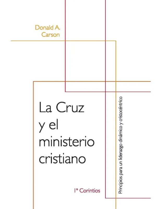 La Cruz Y El Ministerio Cristiano: Principios Para Un Liderazgo Dinámico Y Cristocéntrico