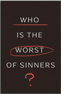 Who Is the Worst of Sinners?
