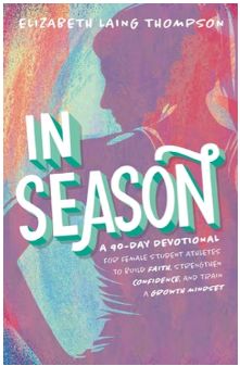 In Season: A 90-Day Devotional for Female Student Athletes to Build Faith, Strengthen Confidence, and Train a Growth Mindset